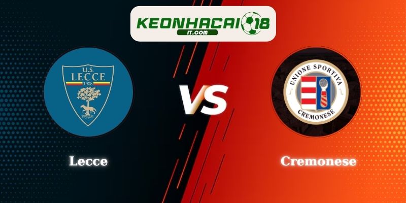 Soi Kèo Lecce vs Cremonese 18h30 08/03 Serie A